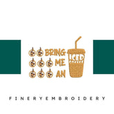 Bring-Me-an-Iced-Coffee - Embroidery Design - FineryEmbroidery