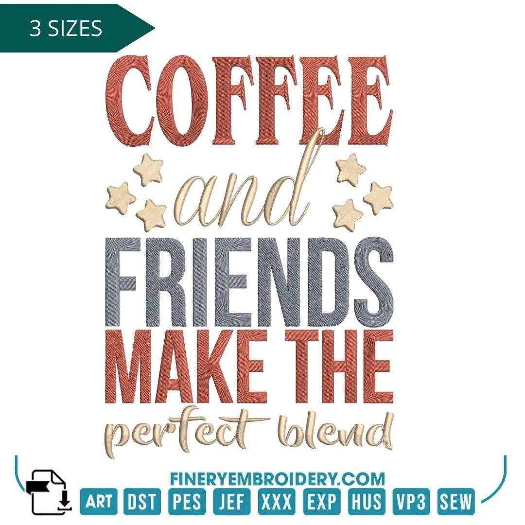 Coffee and Friends Make the Perfect Blend Embroidery Design – Cozy Decor for Coffee Lovers - FineryEmbroidery