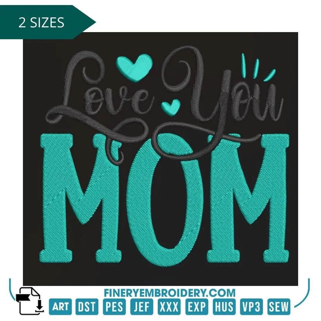 Love You Mom Embroidery Design – Perfect for Mother’s Day Gifts - FineryEmbroidery