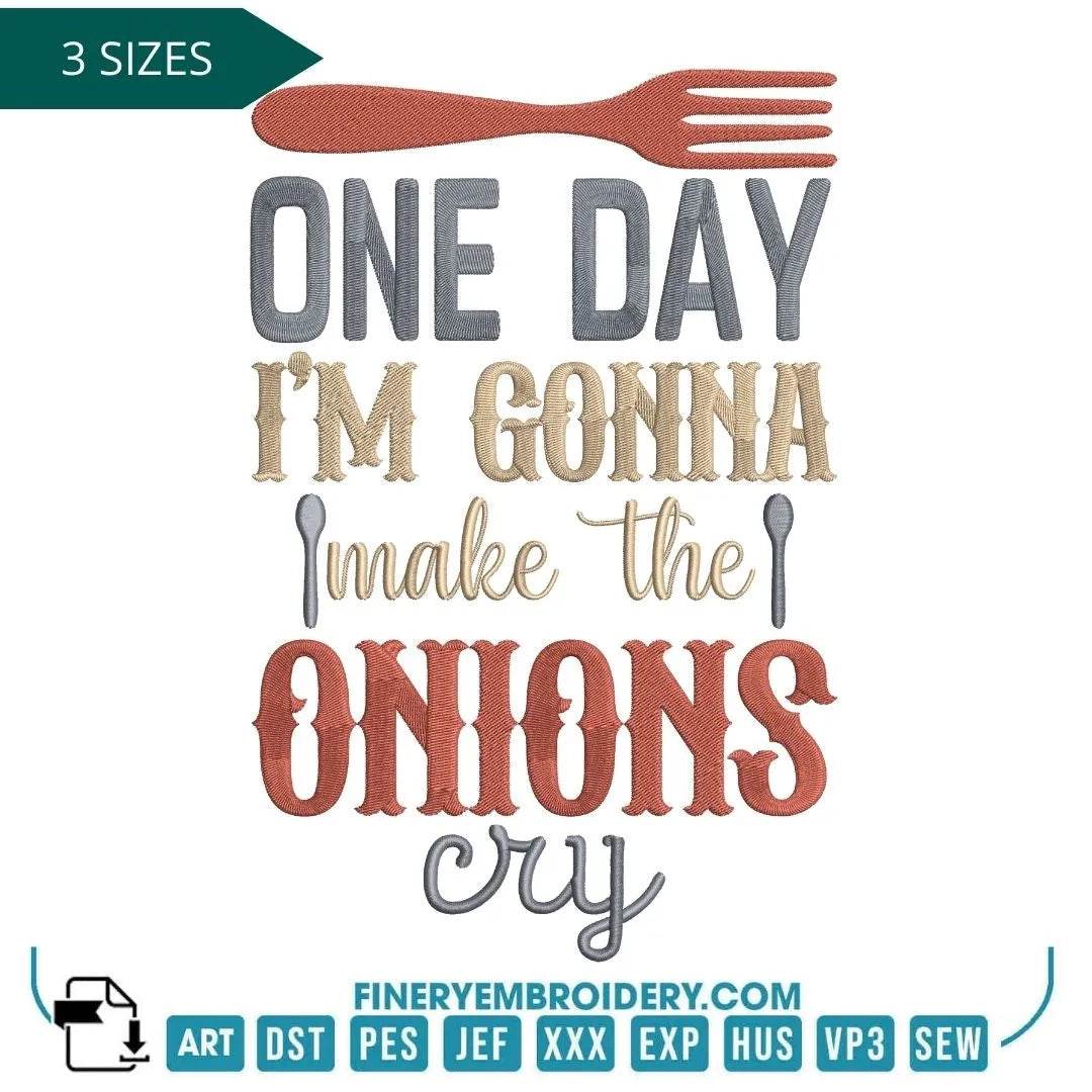 One Day I'll Make the Onions Cry Embroidery Design - FineryEmbroidery