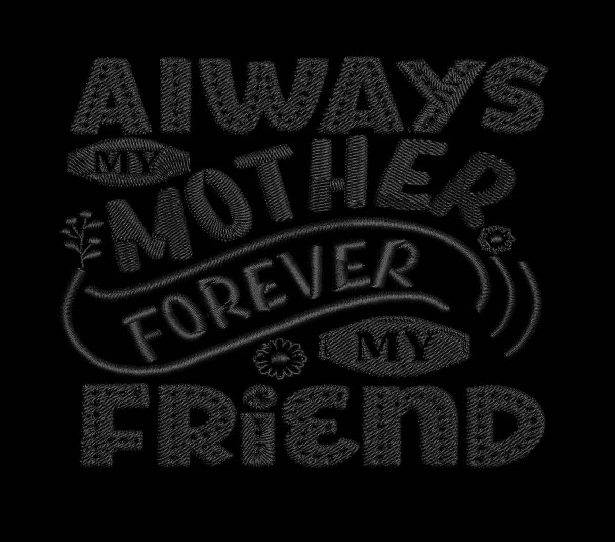Always-my-mother-forever-my Embroidery Design - FineryEmbroidery