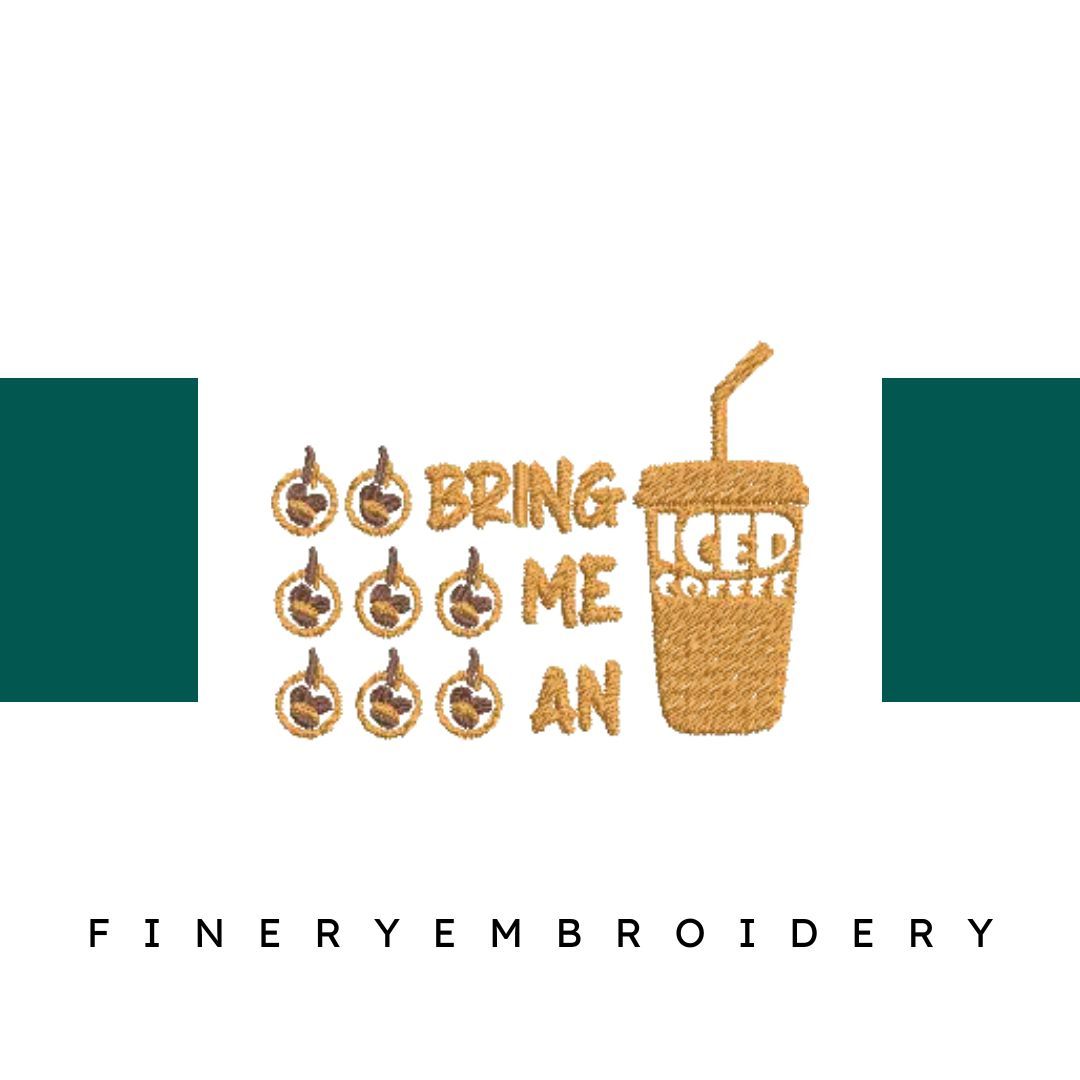 Bring-Me-an-Iced-Coffee - Embroidery Design - FineryEmbroidery