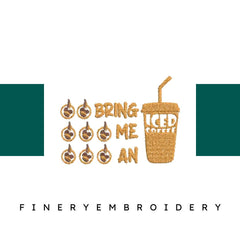 Bring-Me-an-Iced-Coffee - Embroidery Design - FineryEmbroidery