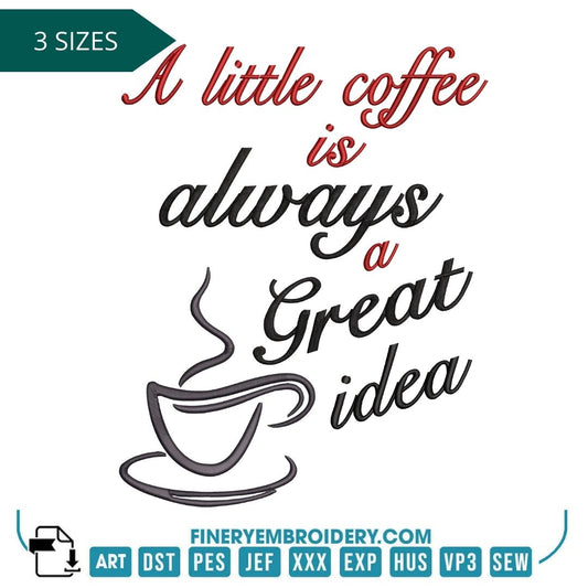 "A Little Coffee is Always a Great Idea" Embroidery Design