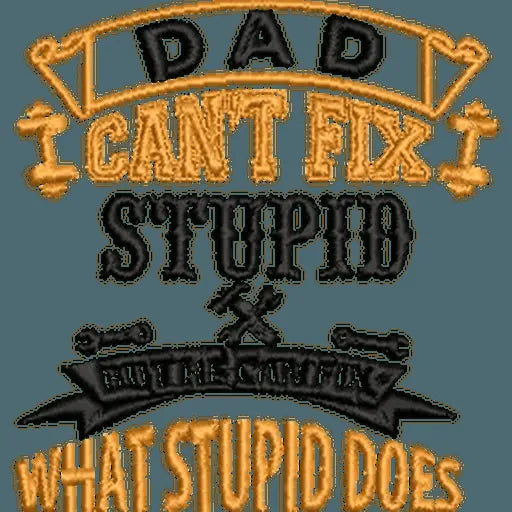 Dad-Cant-Fix-Stupid-Funny - Father Embroidery Design - FineryEmbroidery