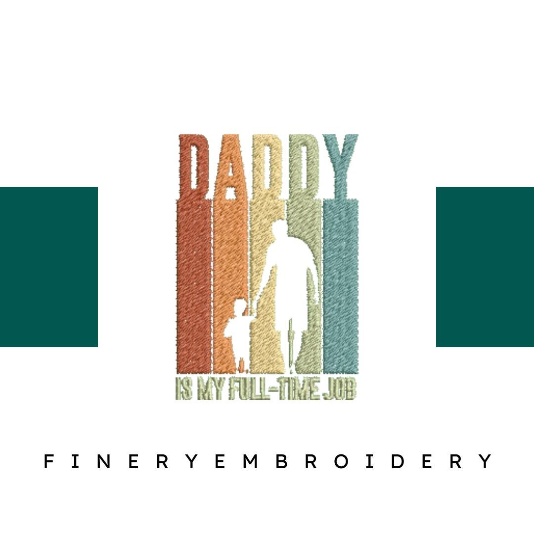 Daddy-is-My-Fulltime-Job - Father Embroidery Design - FineryEmbroidery