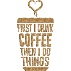 First-I-Drink-Coffee - Embroidery Design - FineryEmbroidery