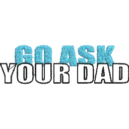 Go-Ask-Your-Dad-Funny - Father Embroidery Design FineryEmbroidery