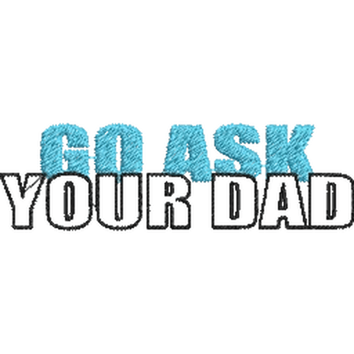 Go-Ask-Your-Dad-Funny - Father Embroidery Design - FineryEmbroidery