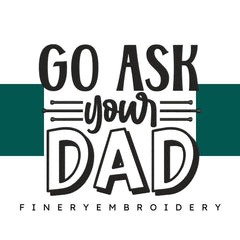 Go-ask-your-dad Embroidery Design - FineryEmbroidery