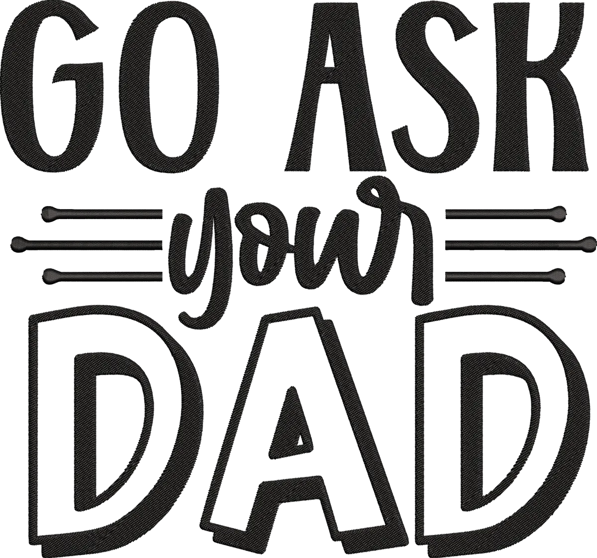 Go-ask-your-dad Embroidery Design - FineryEmbroidery