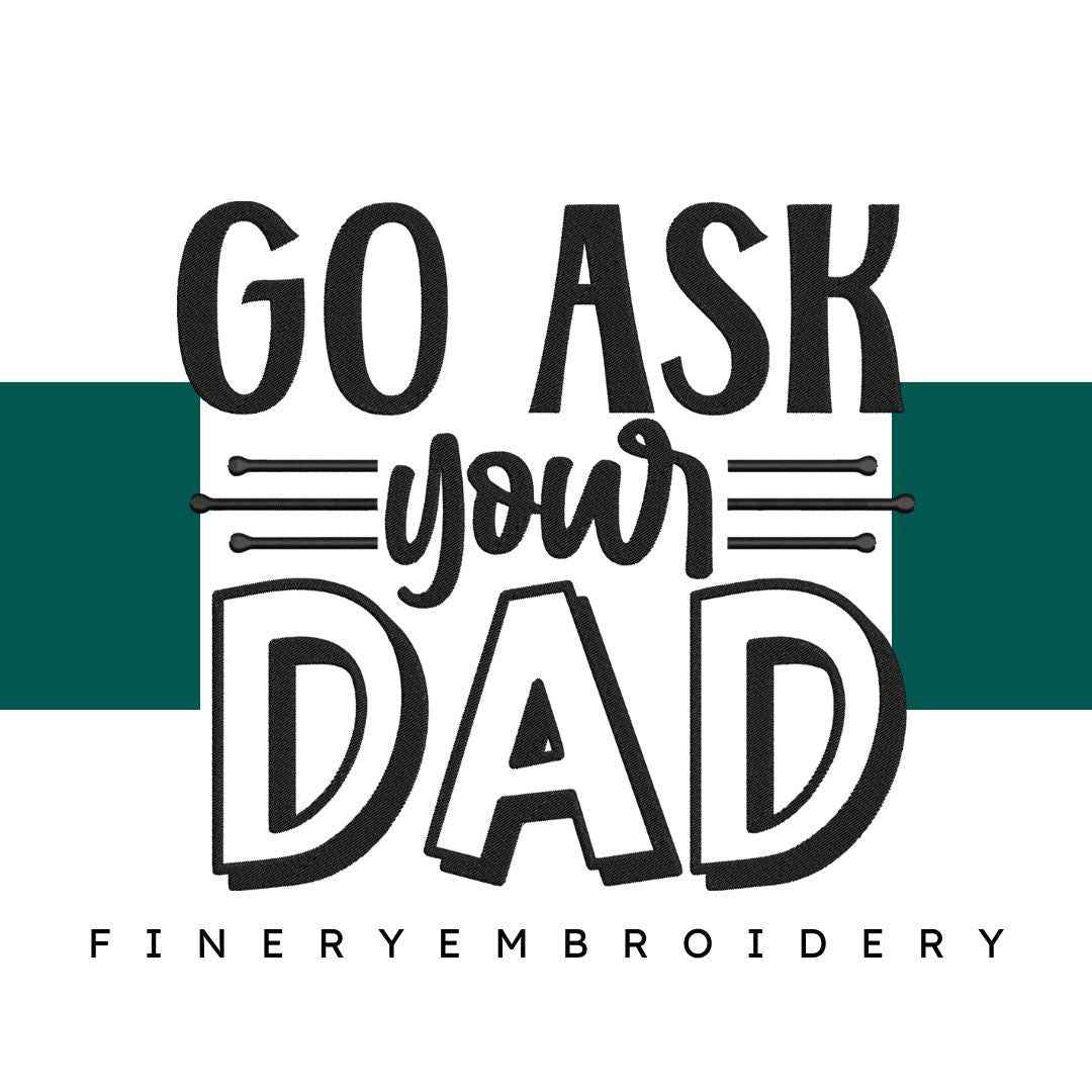 Go-ask-your-dad Embroidery Design