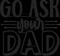 Go-ask-your-dad Embroidery Design