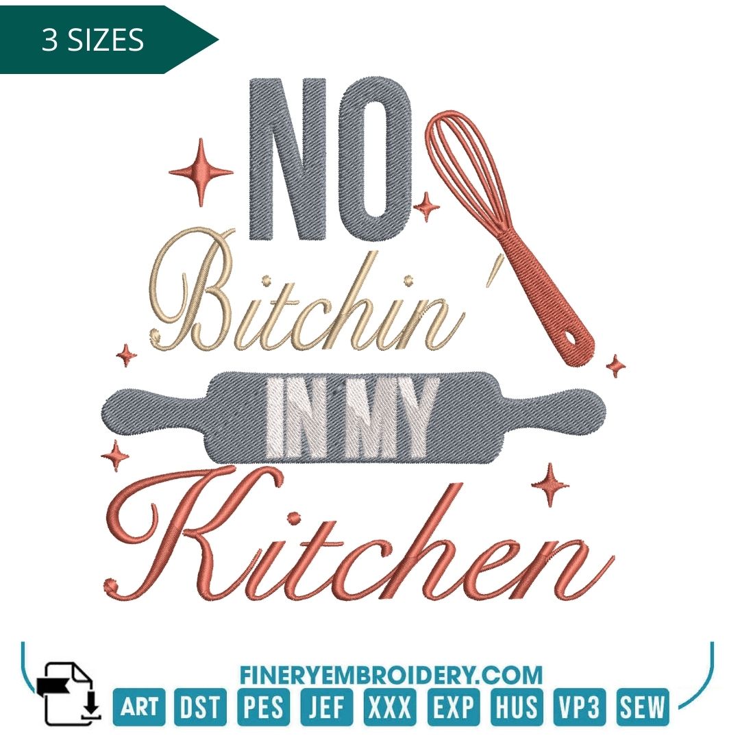 "No Bitchin’ in My Kitchen Embroidery Design" - FineryEmbroidery