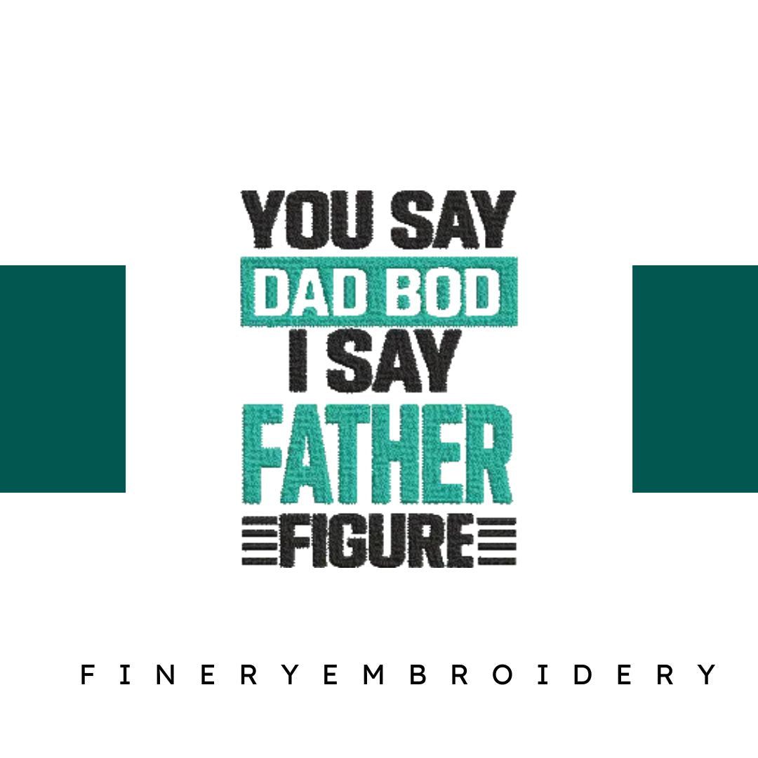 You-Say-Dad-Bod - Father Embroidery Design - FineryEmbroidery