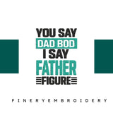 You-Say-Dad-Bod - Father Embroidery Design - FineryEmbroidery