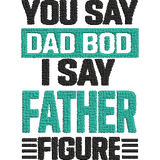 You-Say-Dad-Bod - Father Embroidery Design - FineryEmbroidery